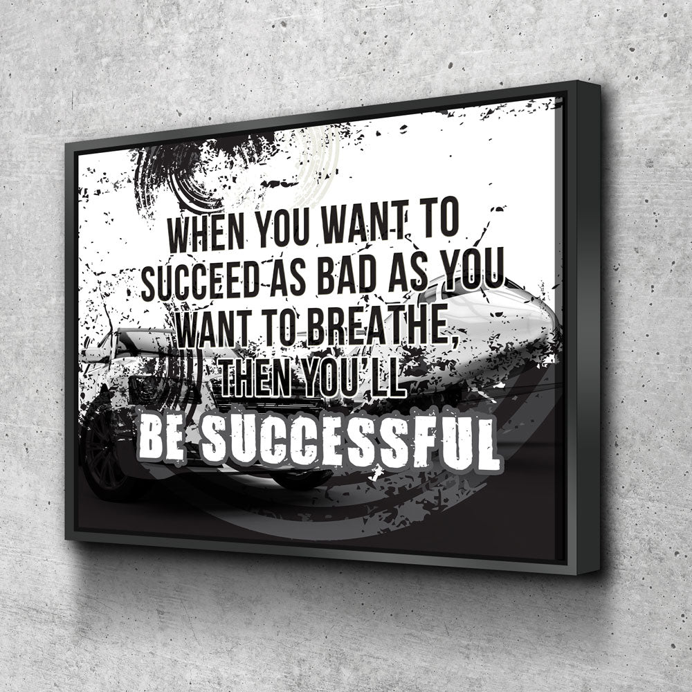 When You Want To Succeed As Bad As You Want to Breathe Canvas Wall Art, Motivational Quote