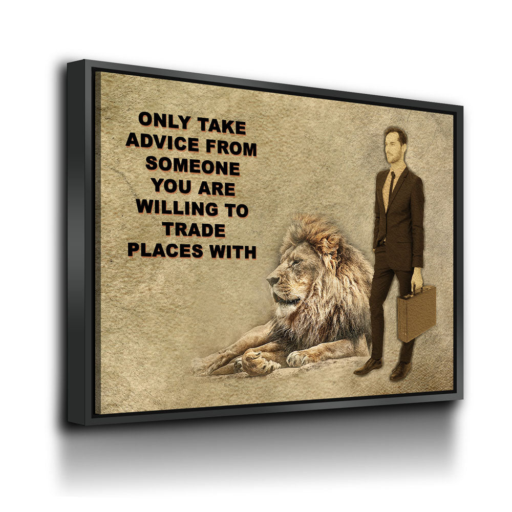 Only Take advice From Someone You Are Willing To Trade Places With, Canvas Wall Art, Motivational Art, Motivational Quotes