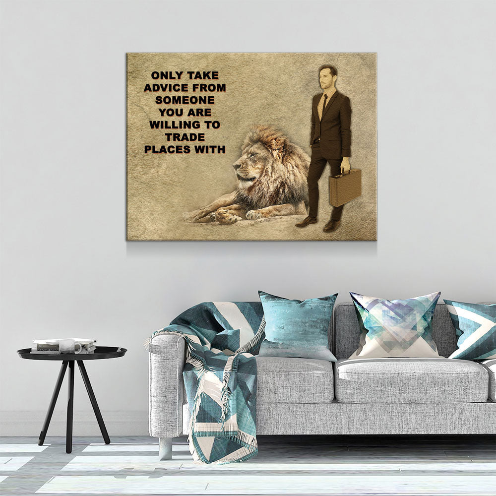 Only Take advice From Someone You Are Willing To Trade Places With, Canvas Wall Art, Motivational Art, Motivational Quotes