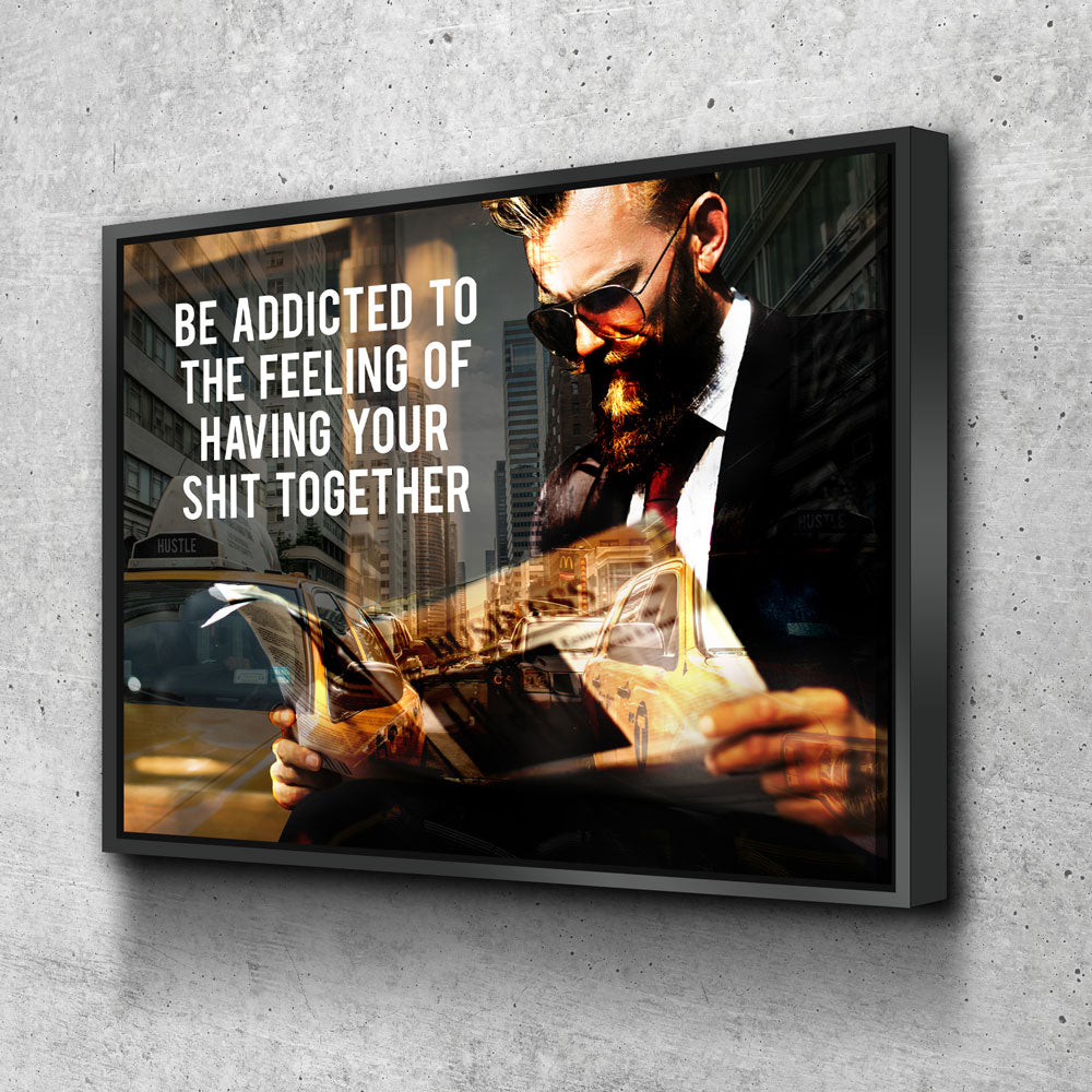 Be Addicted To The Feeling Of Your Shit Together Canvas Wall Art, Motivational Art