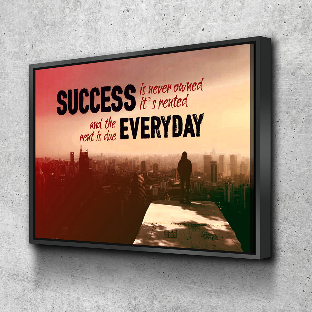 Success Is Never Owned It's Rented Canvas Wall Art Motivational Art