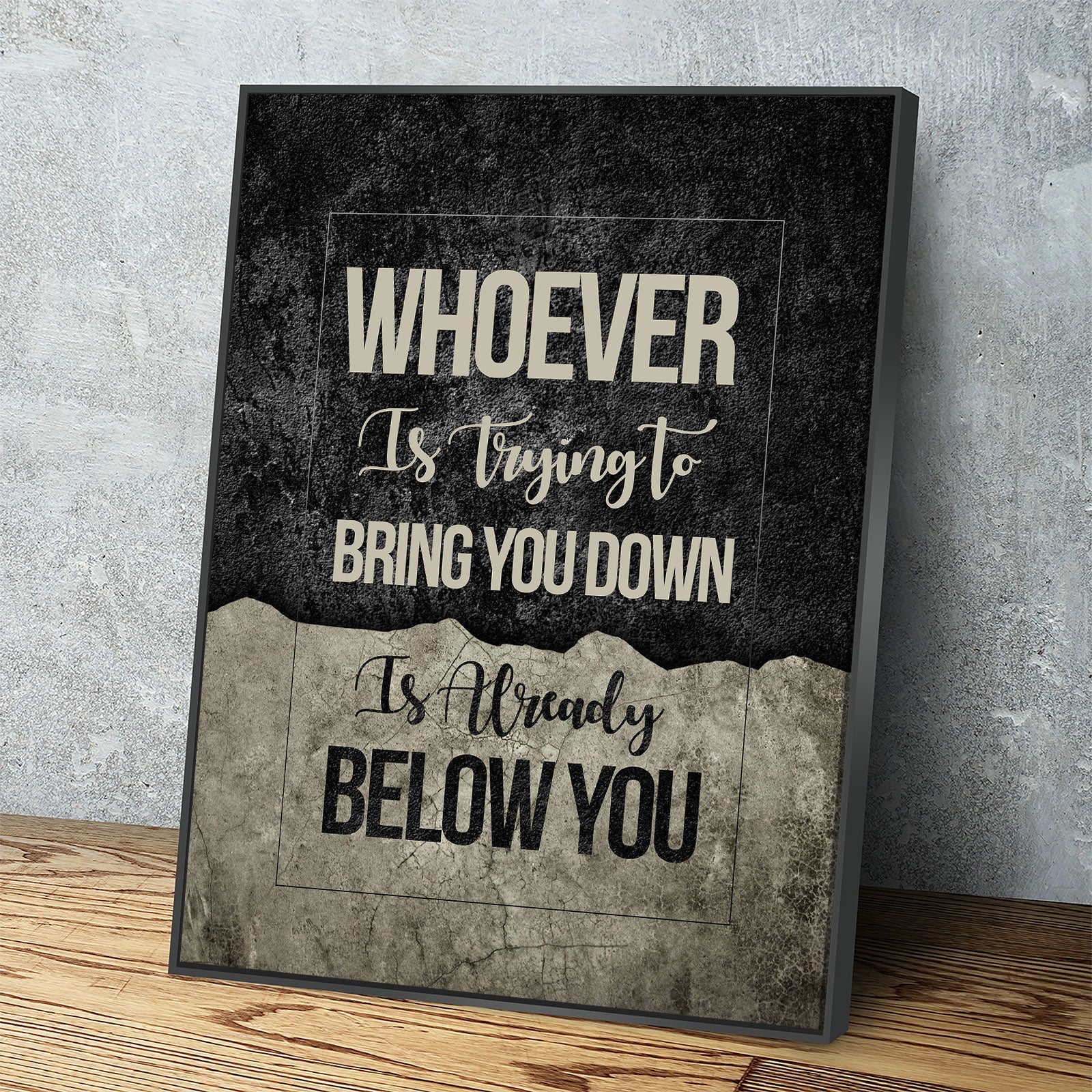 Whoever Is Trying To Bring You Down Is Already Below You Canvas Wall Art, Motivational Wall Decor