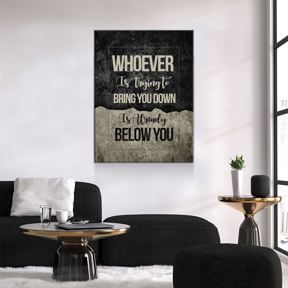 Whoever Is Trying To Bring You Down Is Already Below You Canvas Wall Art, Motivational Wall Decor