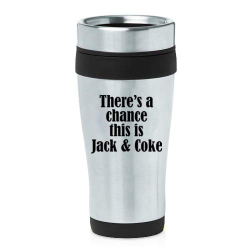 Mip Brand 16 Oz Insulated Stainless Steel Travel Mug There'S A Chance This Is Jack & Coke (Black)