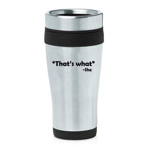 16 Oz Insulated Stainless Steel Travel Mug That'S What She Said (Black)