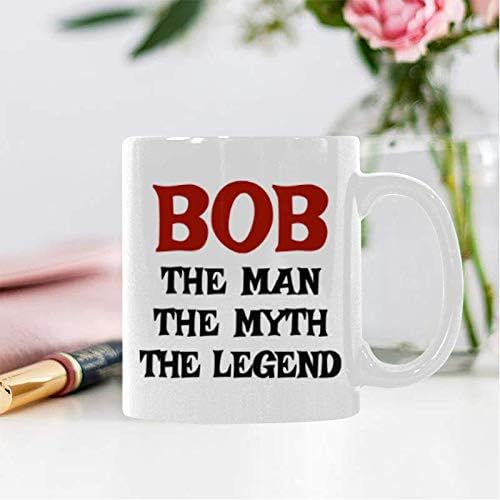 Funny 11 Oz White Ceramic Bob The Man The Myth The Legend Coffee Mug Or Office Tea Cups For Funny Bob Gift Mug