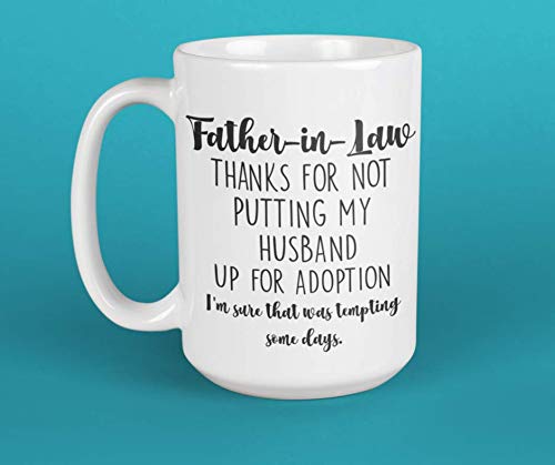 Father In Law Mug Thanks For Not Putting My Husband Up For Adoption Funny Sarcastic 15 Oz. White Ceramic Coffee Cup