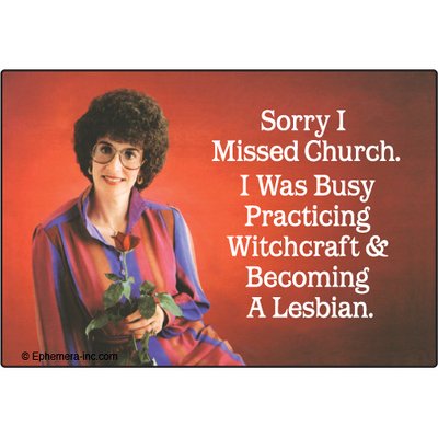 Ephemera, Inc Sorry I Missed Church. I Was Busy Practicing Witchcraft And Becoming A Lesbian. - Rectangle Magnet