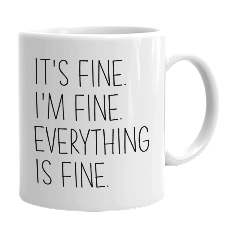 Sarcastic Coffee Mug 11 Oz, It'S Fine I'M Fine Everything Is Fine Funny Humor Joke Gift Idea For Mom Dad Brother Sister Best Fri