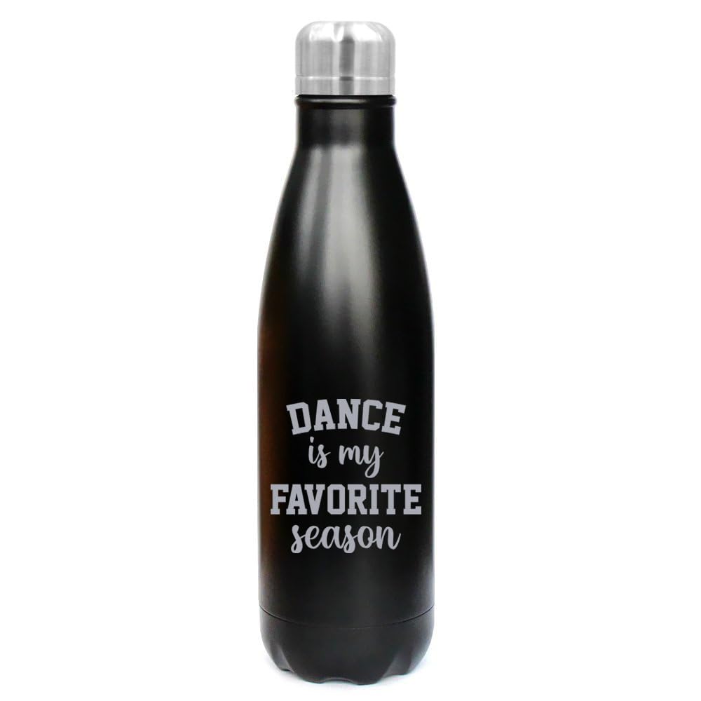 17 oz. Double Wall Vacuum Insulated Stainless Steel Water Bottle Travel Mug Cup Dance Is My Favorite Season Dancer Dance Mom (Bl