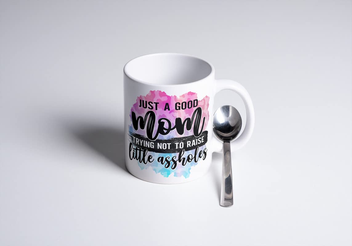 Just A Good Mom Trying Not To Raise Little Assholes|Great Gift Idea|11 Ounce Ceramic Coffee Mug|M10092