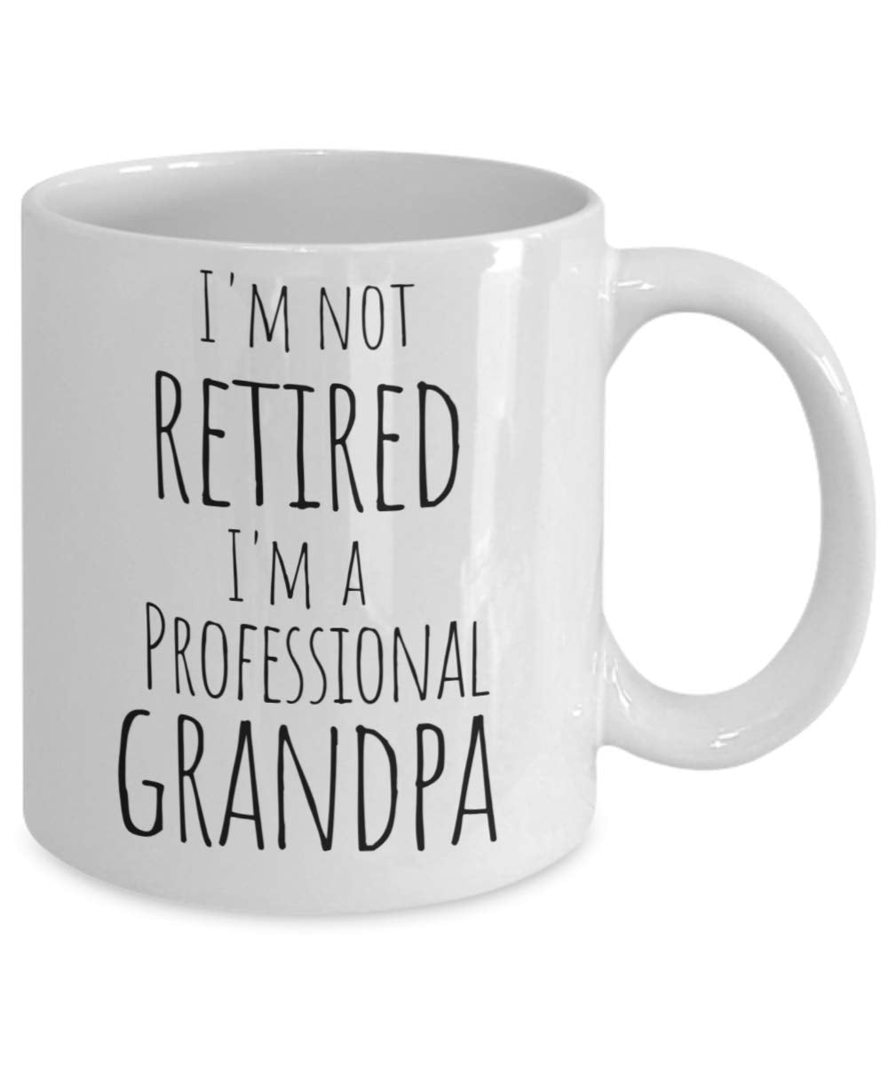 I'm Not Retired I'm a Professional Grandpa Coffee Mug To Celebrate Retirement for Tea Lover - 11 oz Cup from Grandkids Granddaug