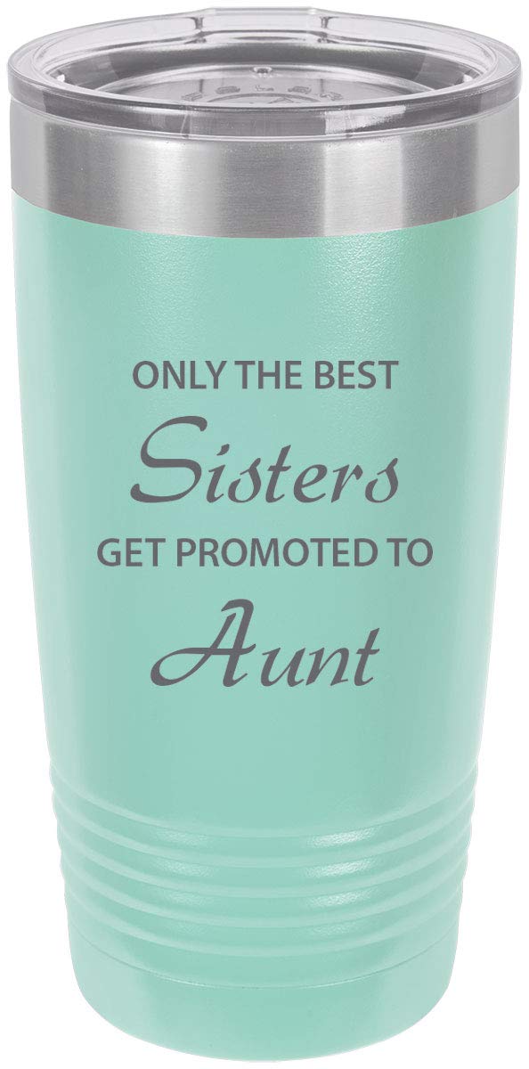 Only The Best Sisters Get Promoted To Aunt Stainless Steel Engraved Insulated Tumbler 20 Oz Travel Coffee Mug, Teal