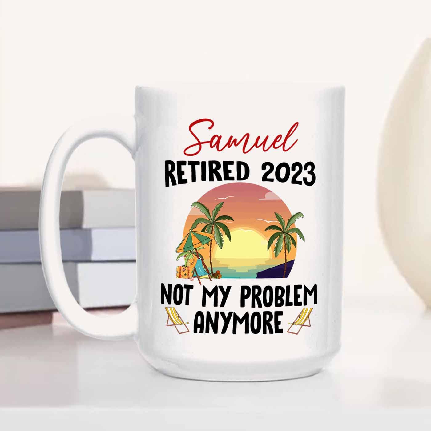 Personalized Retirement Coffee Mug Cup Gift, Retired 2024 Not My Problem Anymore White Mug Gifts For Retired Employee Retiree, R