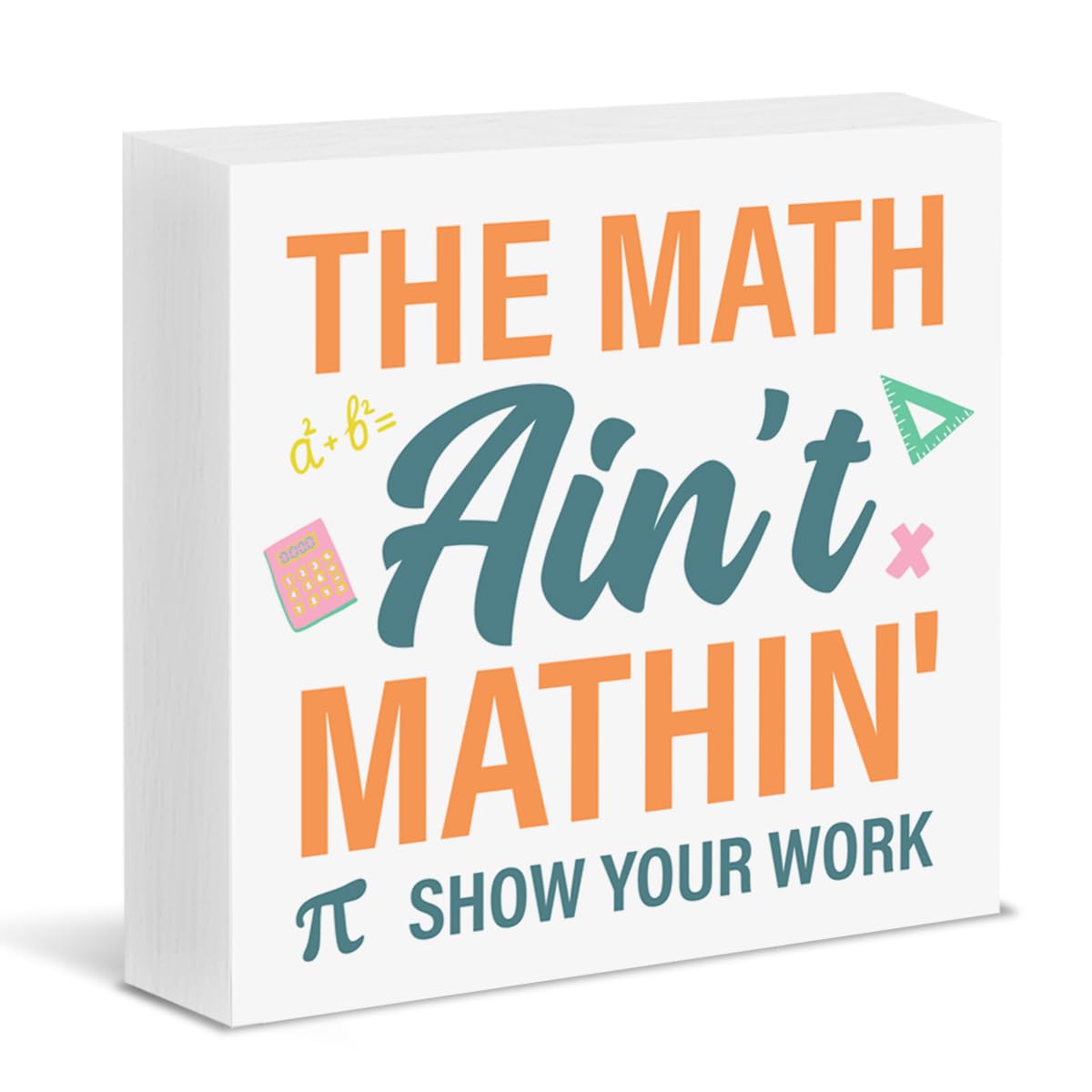 Funny Math Teacher Gifts, the Math Ain't Mathin Show Your Work Wood Block Sign School Office Table Desk Shelf Decor