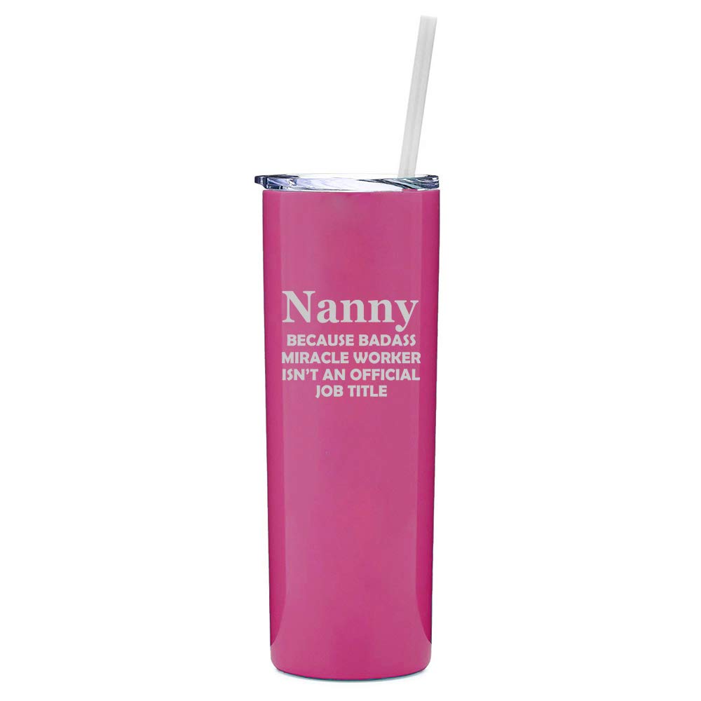 20 Oz Skinny Tall Tumbler Stainless Steel Vacuum Insulated Travel Mug With Straw Nanny Miracle Worker Job Title Funny (Hot Pink)