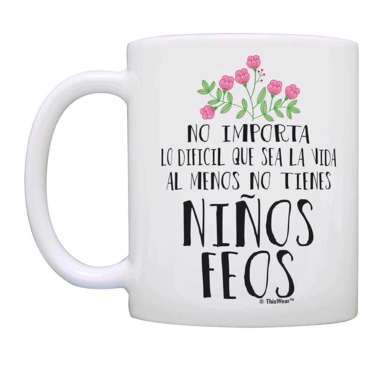Mom Dad Gifts Al Menos No Tienes Ninos Feos Mom Daughter Dad Son Gifts Coffee Mug Tea Cup White