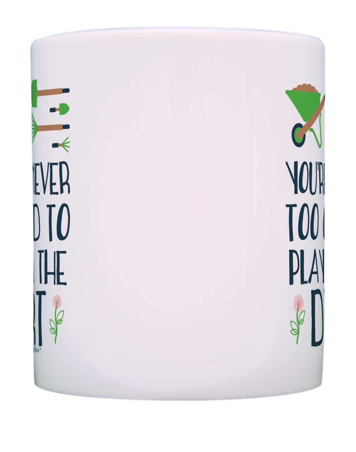Garden Mug You 'Re Never Too Old To Play In The Dirt Funny Quote Garden Gift Coffee Mug Tea Cup Multi