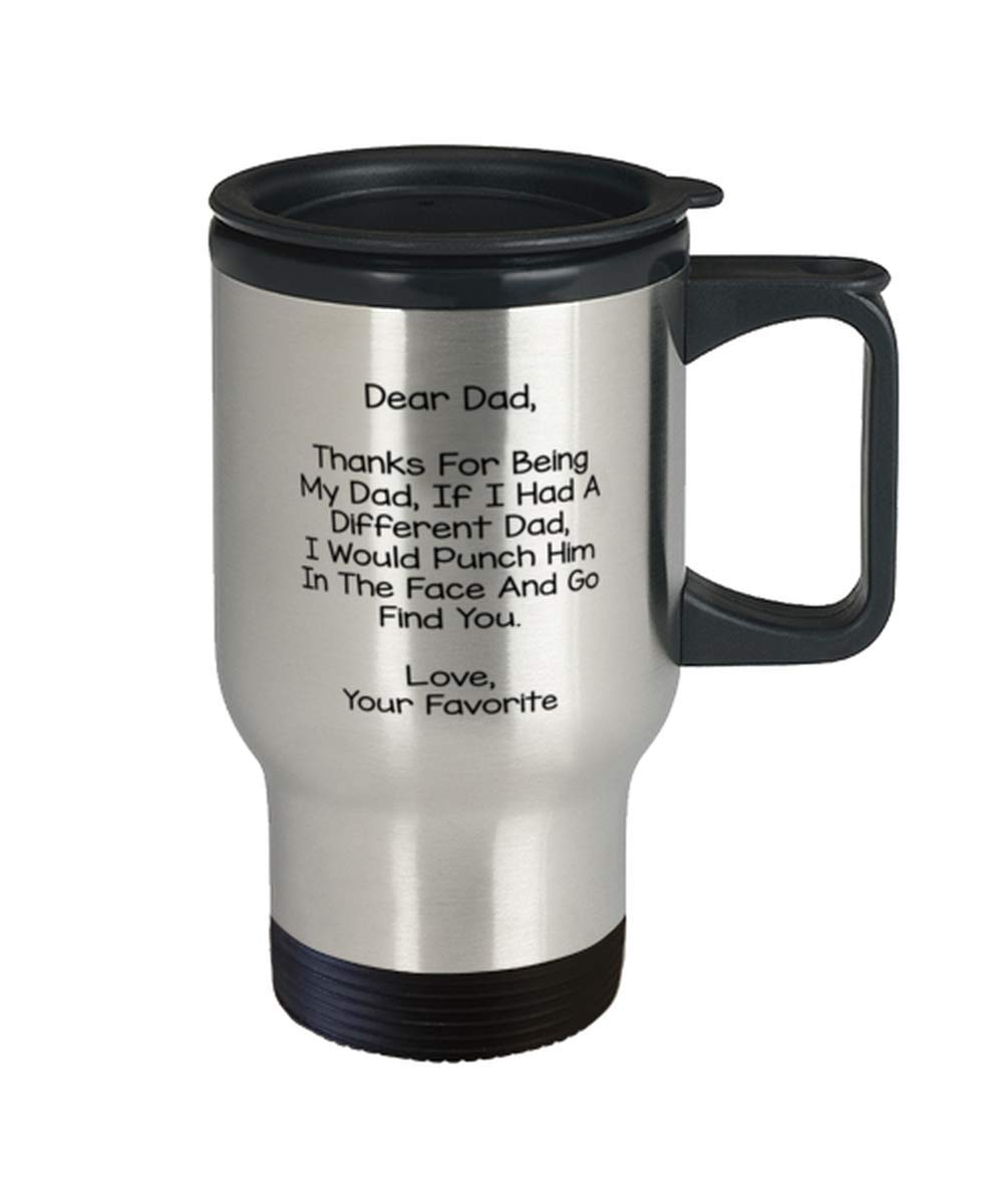 Funny Dad Travel Mug From Daughter, If I Had A Different Dad, I Would Punch Him In The Face, Fathers Day Birthday Christmas Uniq