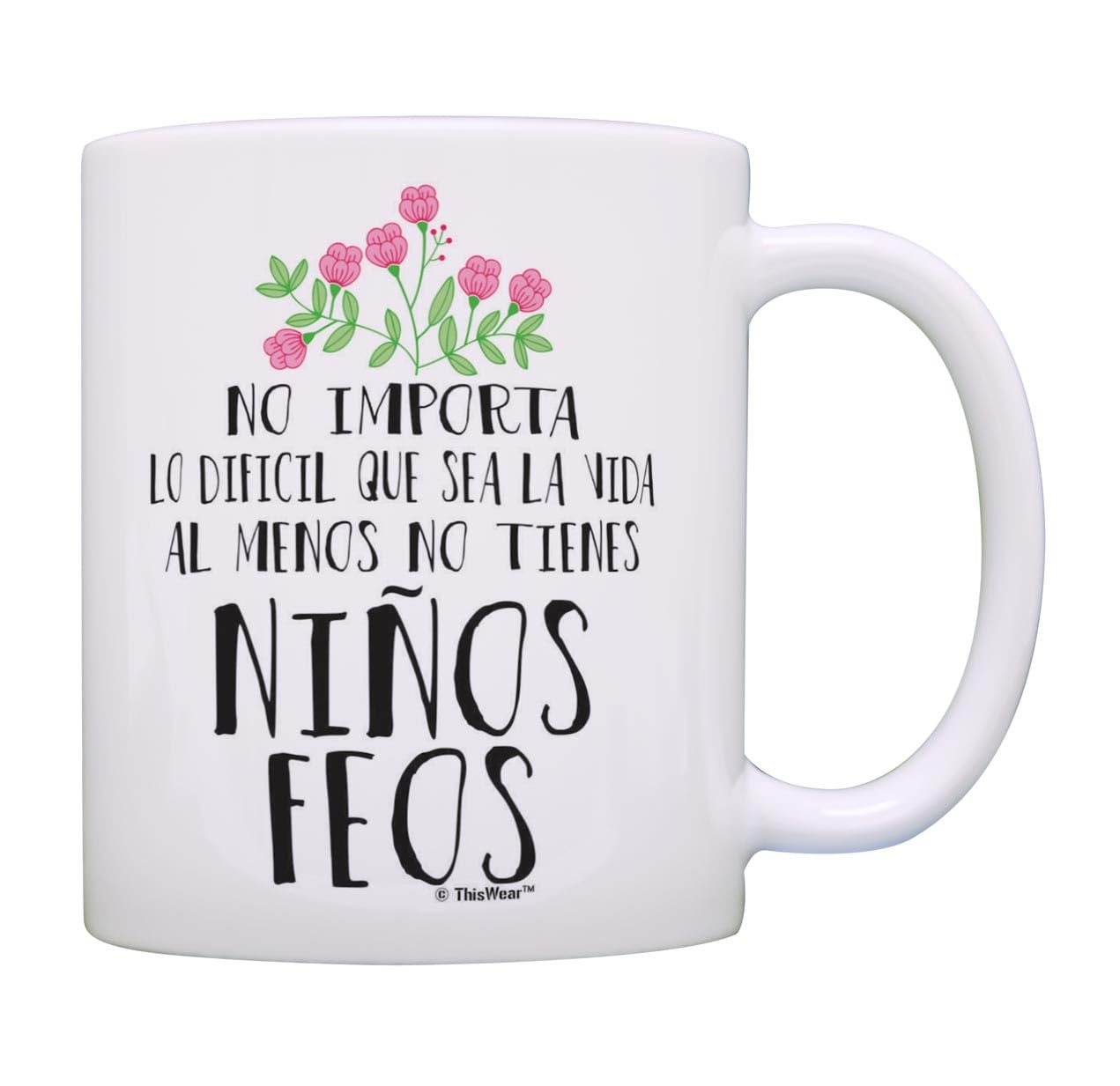 Mom Dad Gifts Al Menos No Tienes Ninos Feos Mom Daughter Dad Son Gifts Coffee Mug Tea Cup White