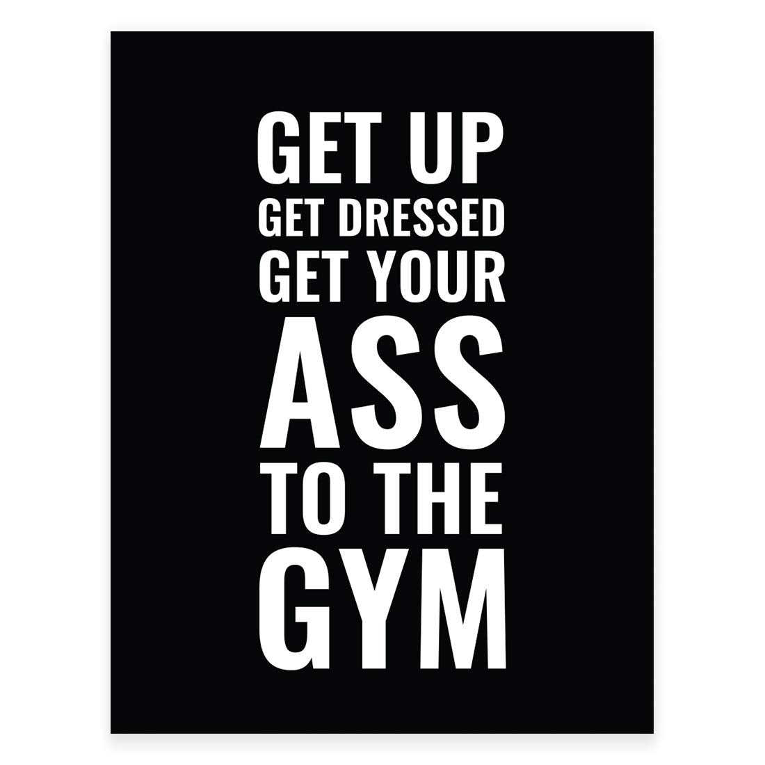 Andaz Press Gym Fitness Wall Art Collection, 8.5X11-Inch, Get Up Get Dressed Get Your Ass To The Gym Poster Print, 1-Pack, Unfra