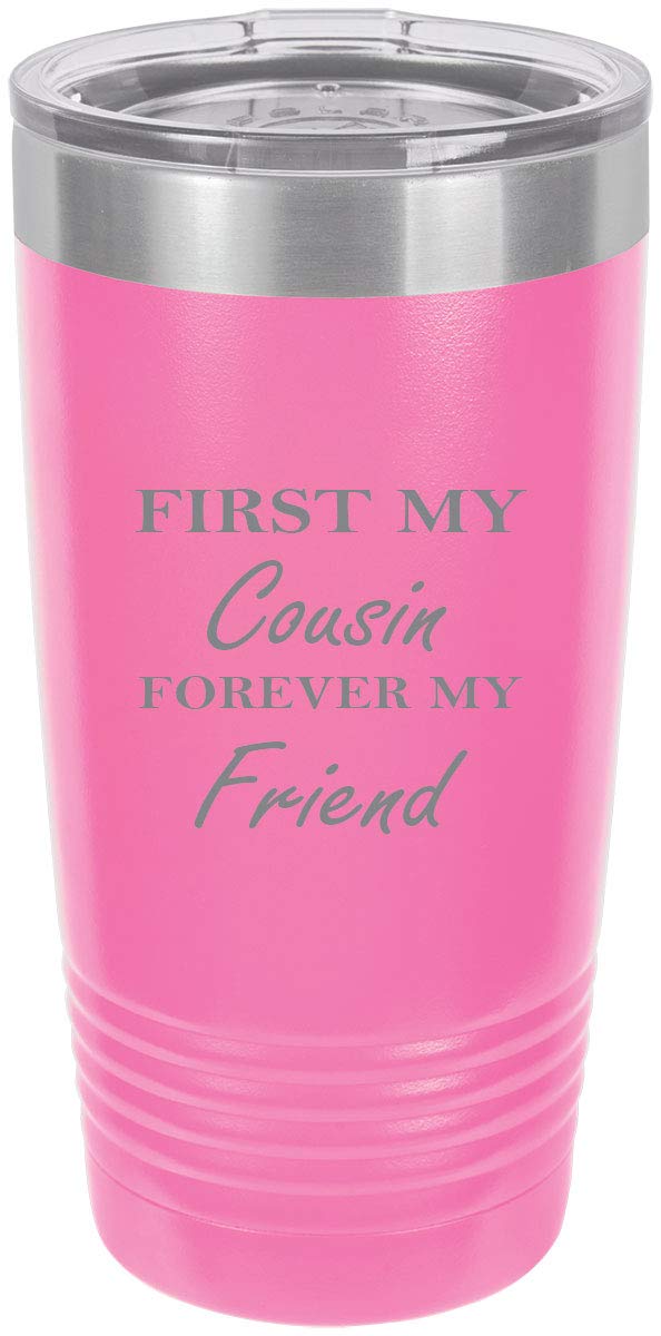 First My Cousin Forever My Friend Stainless Steel Engraved Insulated Tumbler 20 Oz Travel Coffee Mug (Pink)