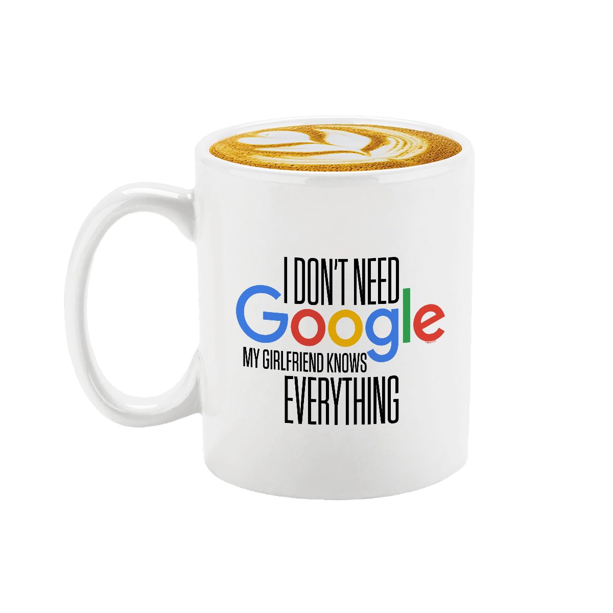 Veracco I Don 't Need Google My Girlfriend Knows Everything Ceramic Coffee Mug For Her BirthdayGift (White, Ceramic)