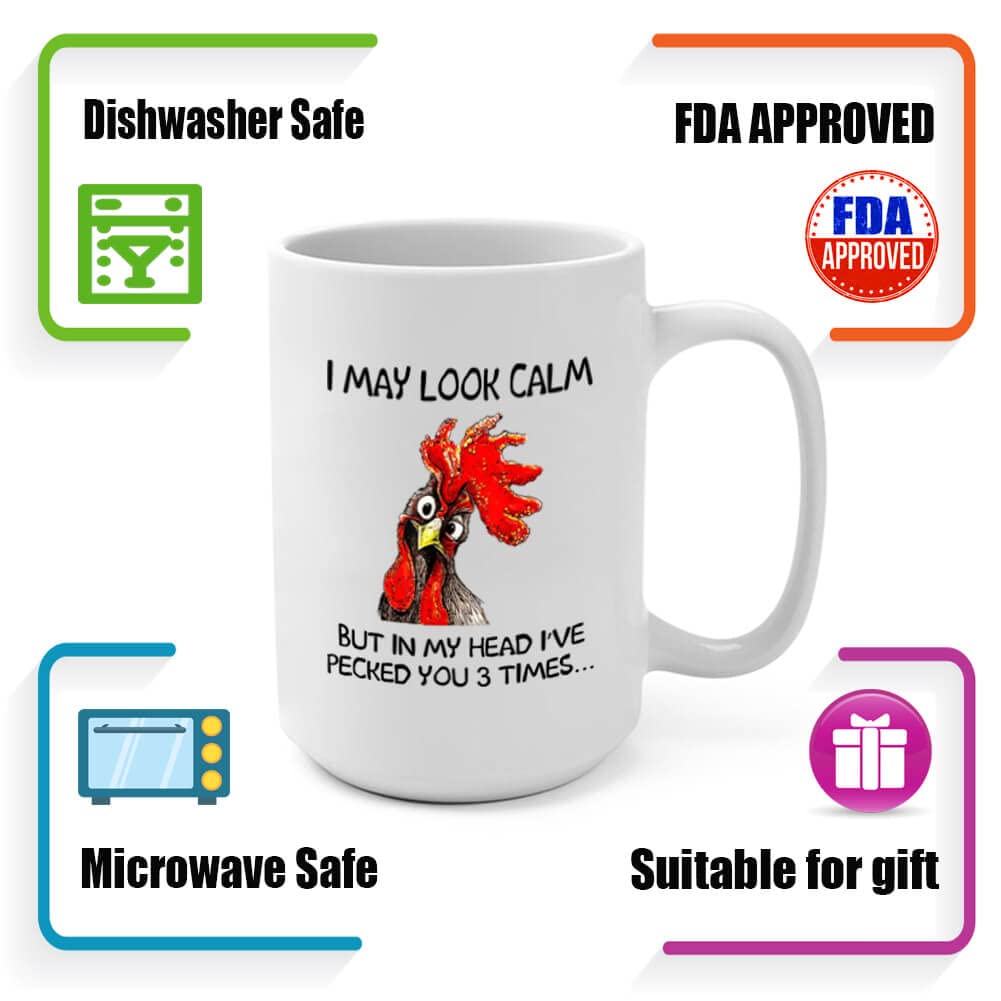 Funny Rooster Coffee Mug - I May Look Calm But In My Head I've Pecked You 3 Times  Funny Gifts for Mom  Dad  Grandparents  Friends  Relatives  Besties  Sisters  Boss  Colleague  etc (15 Ounces)