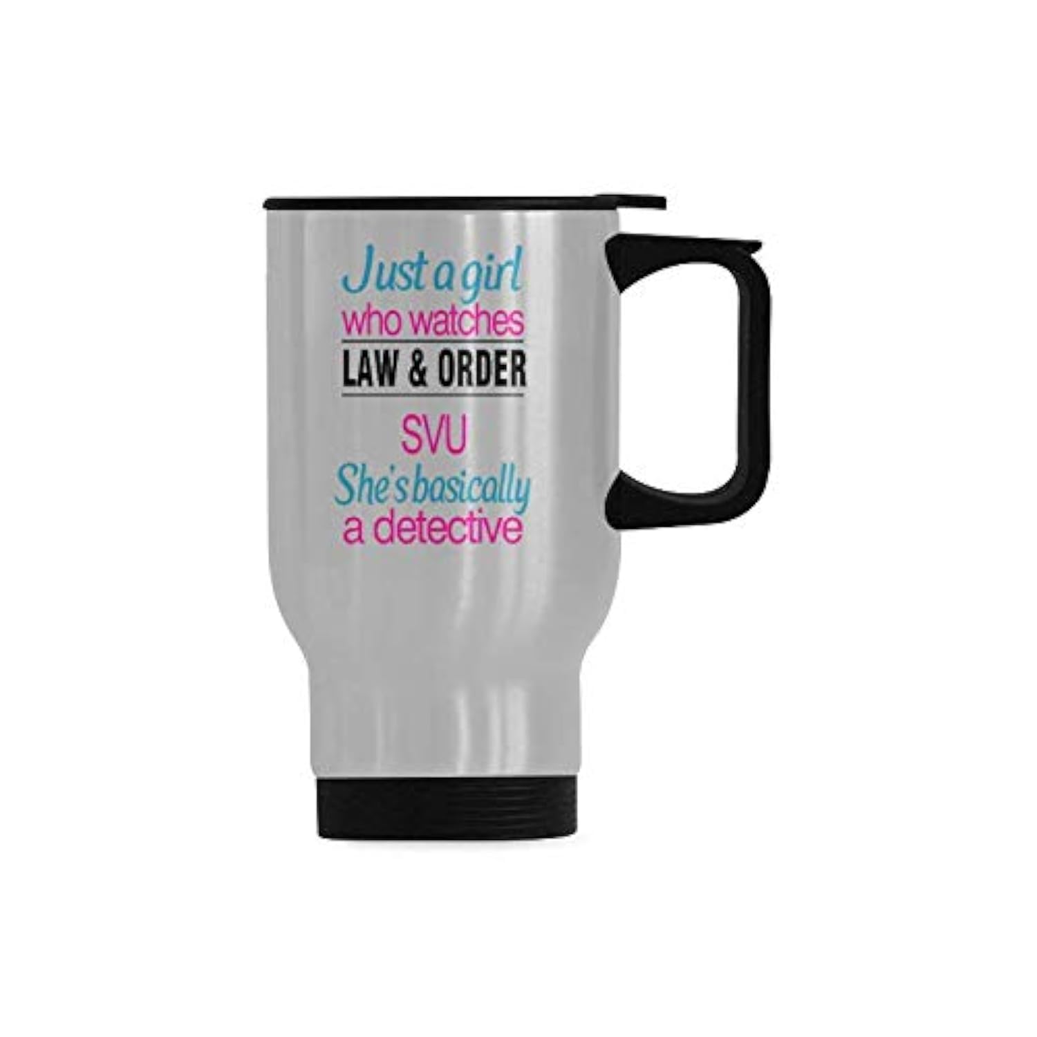 Travel Coffee Mug Just A Girl Who Watches Law And Order Svu She Basically A Detective Water Coffee Cup Stainless Steel Tea Cup 1