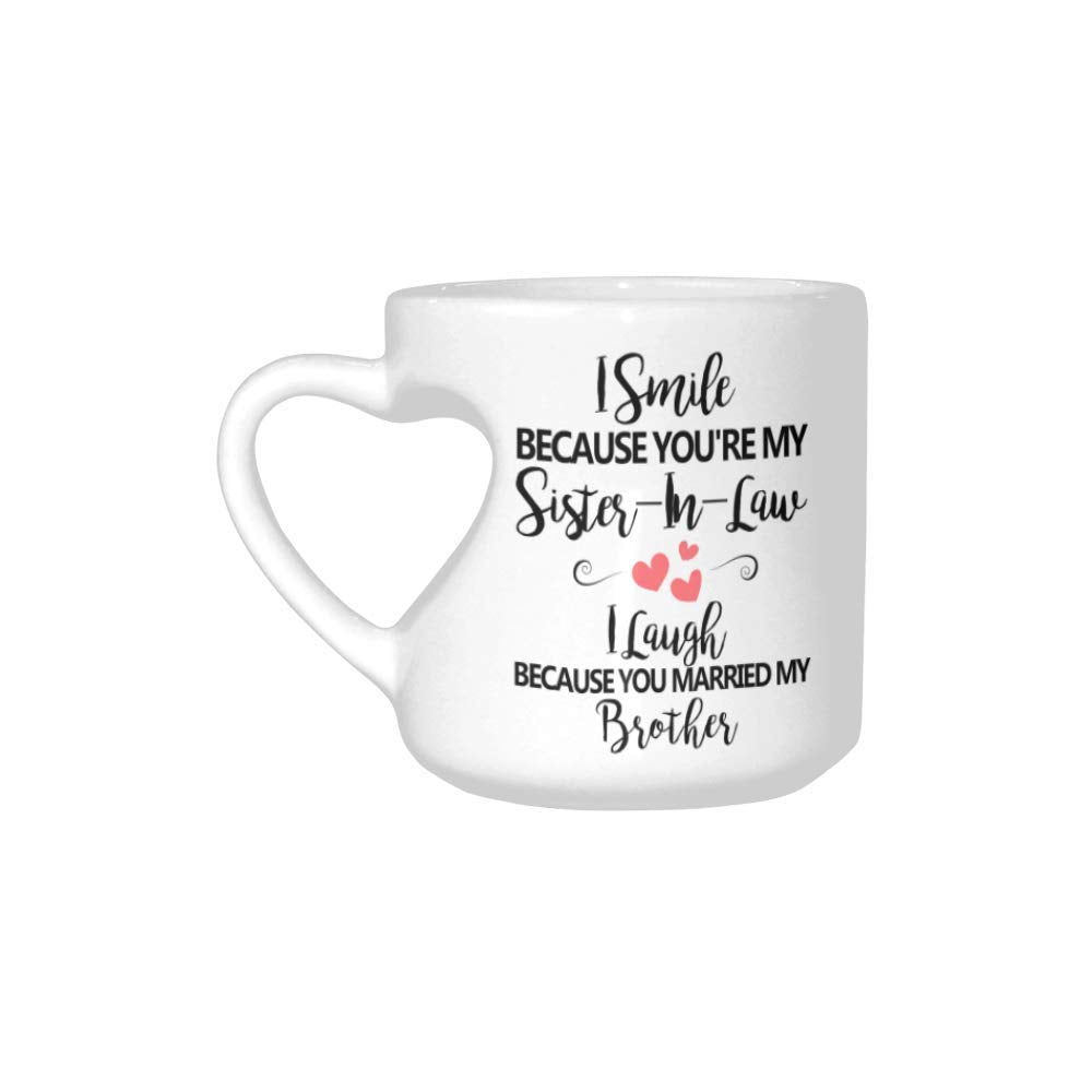 Funny Novelty Heart Shaped Mug,I Smile Because You'Re My Sister-In-Law, I Laugh Because You Married My Brother Coffee Cup Office