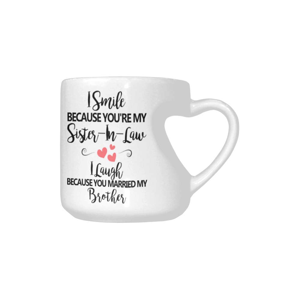 Funny Novelty Heart Shaped Mug,I Smile Because You'Re My Sister-In-Law, I Laugh Because You Married My Brother Coffee Cup Office