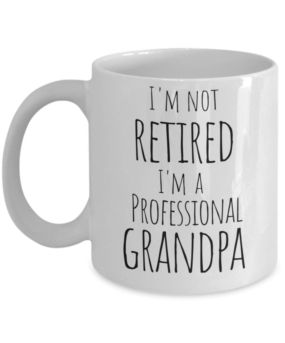 I'm Not Retired I'm a Professional Grandpa Coffee Mug To Celebrate Retirement for Tea Lover - 11 oz Cup from Grandkids Granddaug