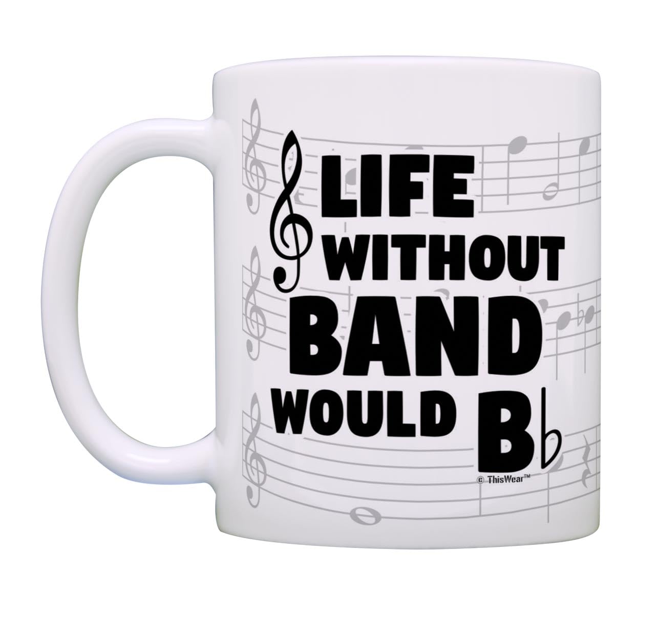 Thiswear Funny Music Gifts Life Without Band Would B Flat Violin Drum Tuba Horn Gift 11Oz Ceramic Coffee Mug With Handle