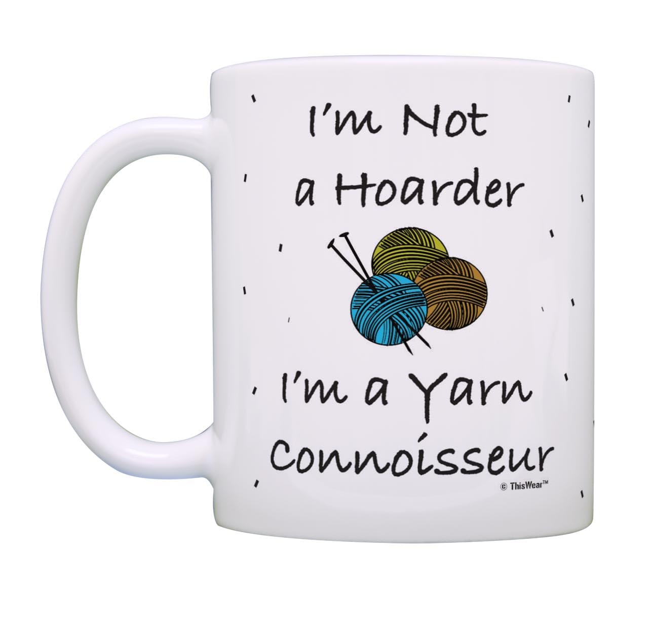 Funny Knitting Mug I 'm Not a Hoarder I 'm A Yarn Connoisseur Knit Gifts Coffee Mug Tea Cup Multi