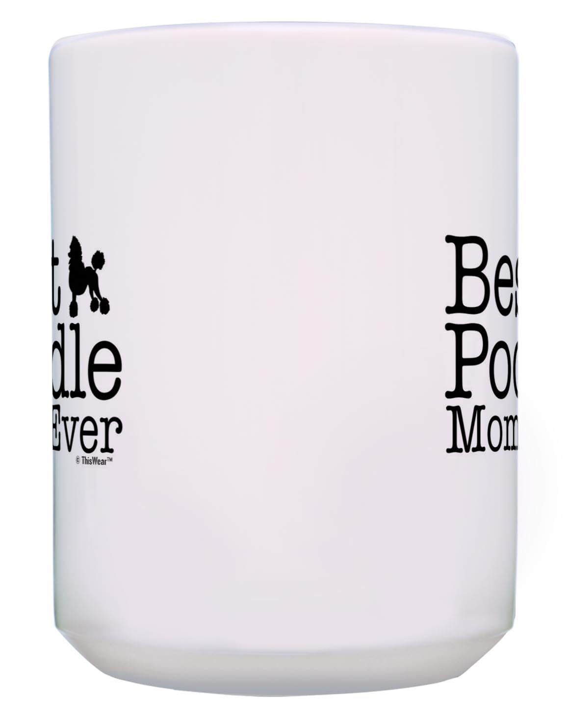 Thiswear Poodle Dog Mom Gifts Best Poodle Mom Ever Dog Mother Gifts 15Oz Ceramic Coffee Mug With Handle White