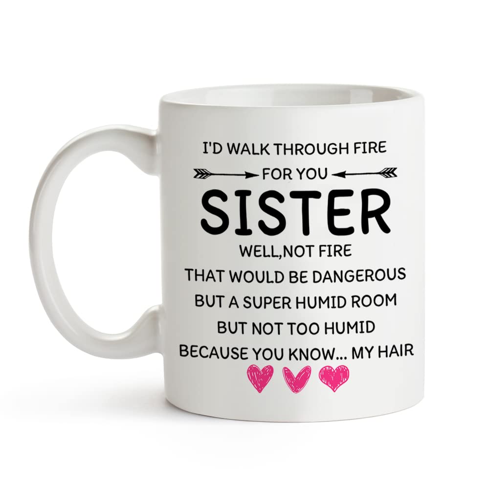 Fatbaby I'D Walk Through Fire For You,Funny Coffee Mug Gifts For Sisters Women,Great Birthday Gifts Idea For Sisters,Sister Chri