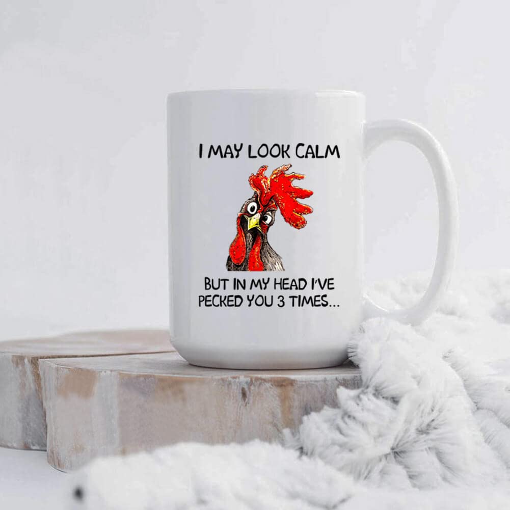 Funny Rooster Coffee Mug - I May Look Calm But In My Head I've Pecked You 3 Times  Funny Gifts for Mom  Dad  Grandparents  Friends  Relatives  Besties  Sisters  Boss  Colleague  etc (15 Ounces)