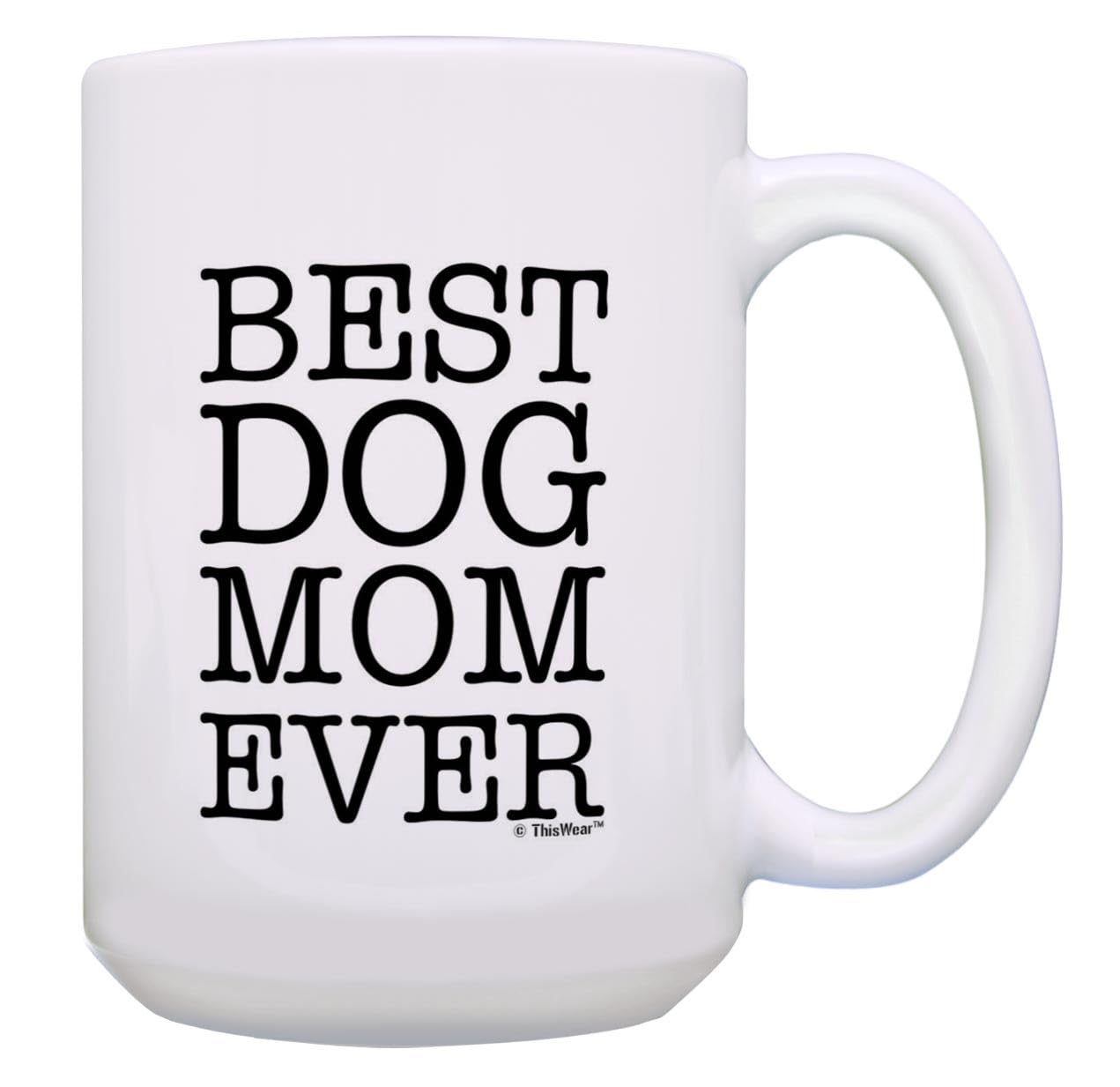 Funny Dog Mug Best Dog Mom Ever Dog Gag Gifts Gift 15-Oz Coffee Mug Tea Cup 15Oz White