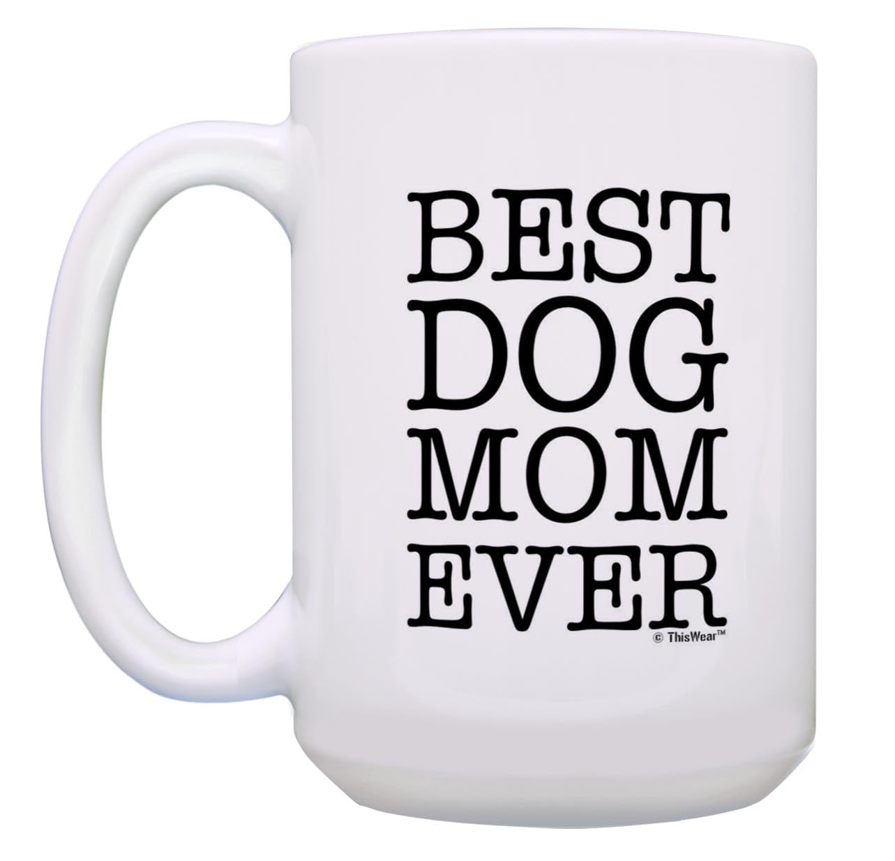 Funny Dog Mug Best Dog Mom Ever Dog Gag Gifts Gift 15-Oz Coffee Mug Tea Cup 15Oz White