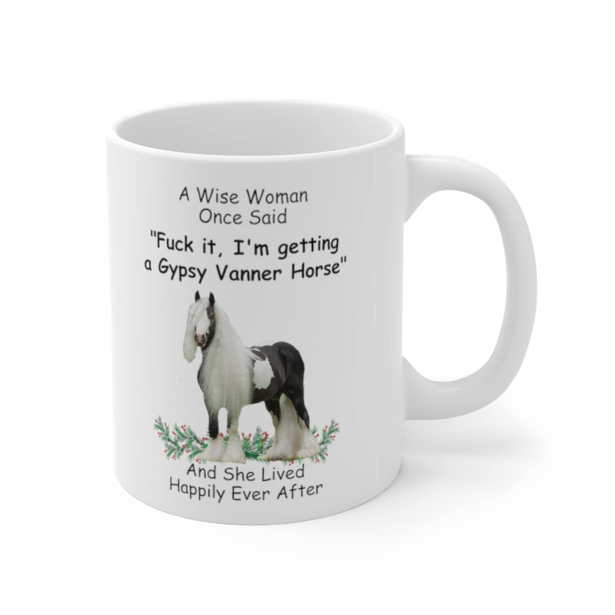 Funny Gypsy Vanner Horse Gifts For Women Animal Lovers Mother 'S Day 2024 A Wise Woman Once Said Coffee Mugs With Fun Quotes Cer