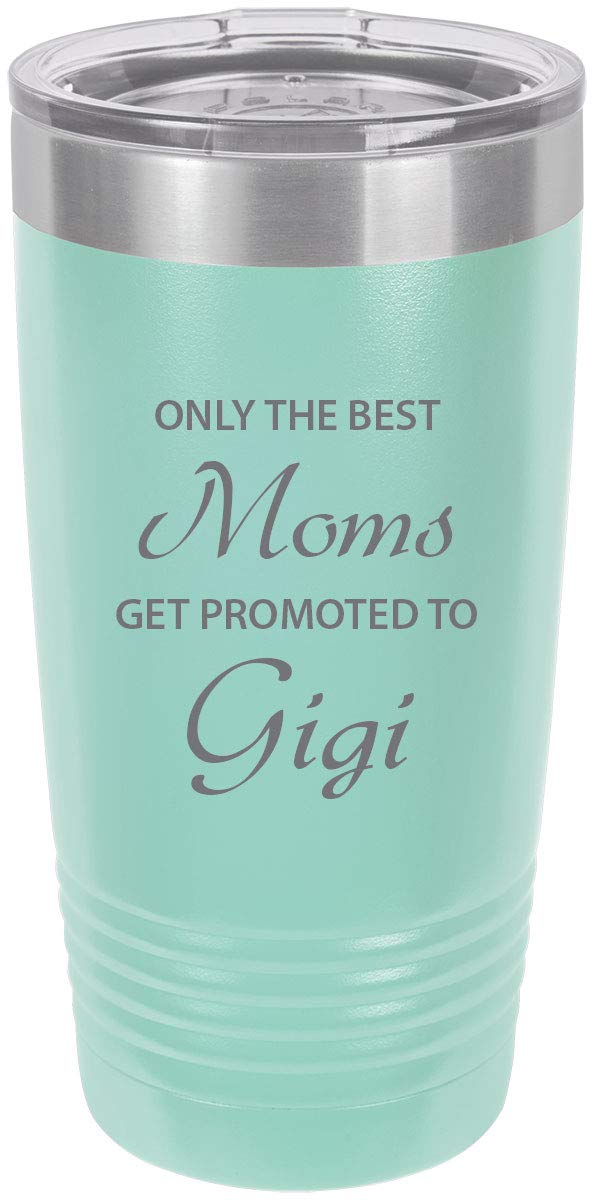 Only The Best Moms Get Promoted To Gigi Stainless Steel Engraved Insulated Tumbler 20 Oz Travel Coffee Mug, Teal