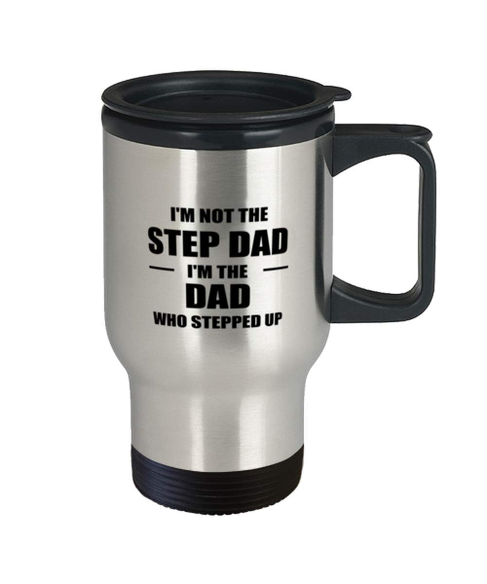 Fathers Day Stepfather Travel Mug, I'M Not The Step-Dad I'M The Dad Who Stepped Up, Birthday Christmas Unique Gifts For Step Dad