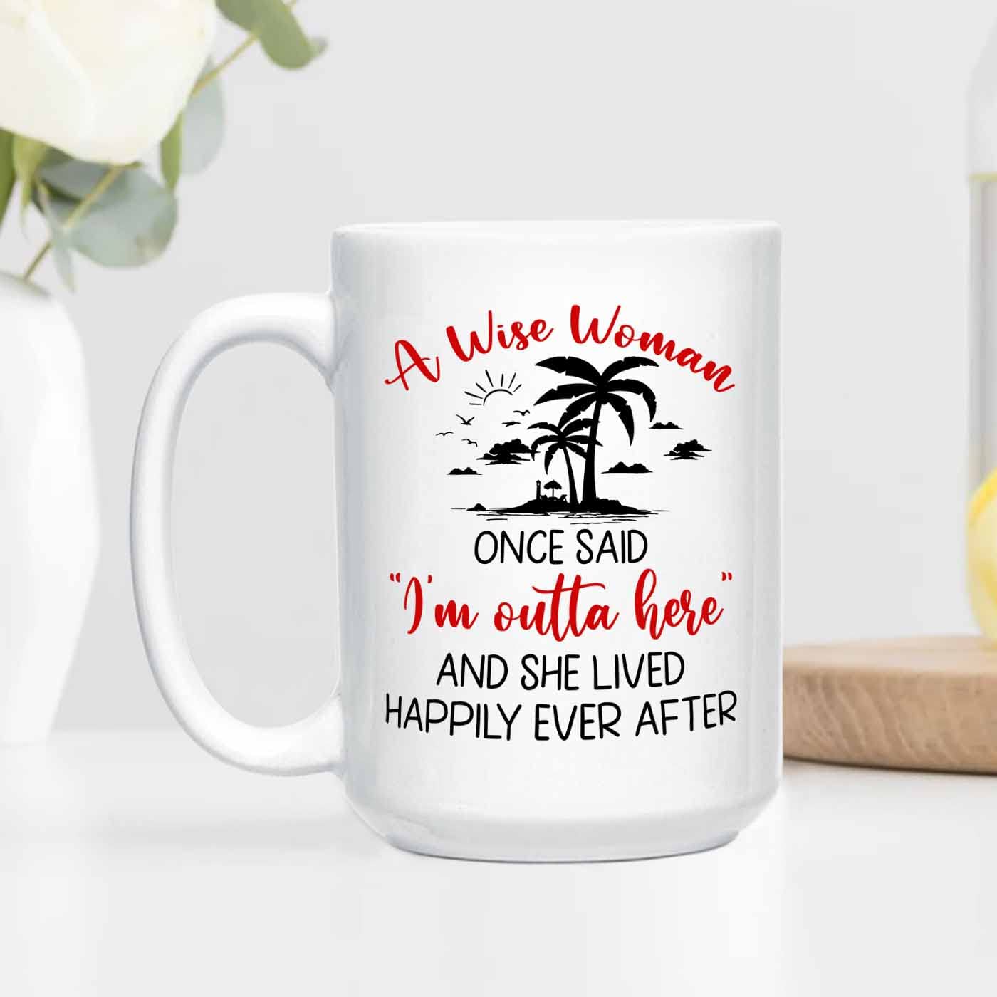 Personalized Name & Year Happy Retirement Coffee Cup Gifts, A Wise Woman Once Said I'm Outta Here And She Lived Happily Ever Aft