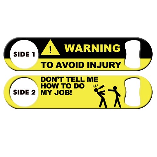Warning Don'T Tell Me How To Do My Job Bartender Bottle Opener, 7'' Heavy Duty Flat Bottle Opener