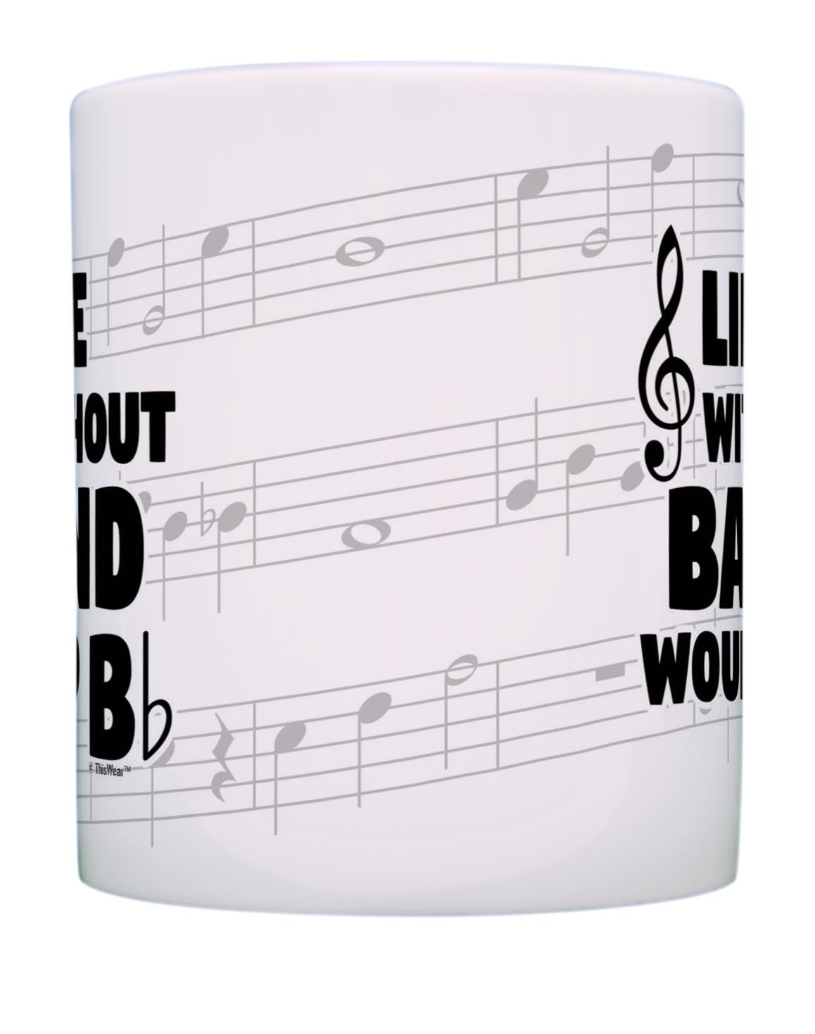 Thiswear Funny Music Gifts Life Without Band Would B Flat Violin Drum Tuba Horn Gift 11Oz Ceramic Coffee Mug With Handle