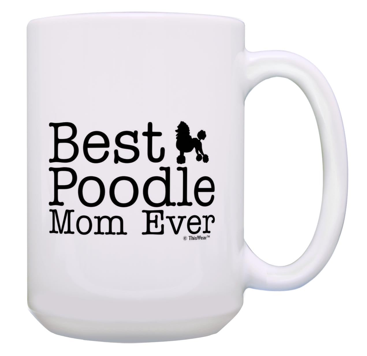 Thiswear Poodle Dog Mom Gifts Best Poodle Mom Ever Dog Mother Gifts 15Oz Ceramic Coffee Mug With Handle White