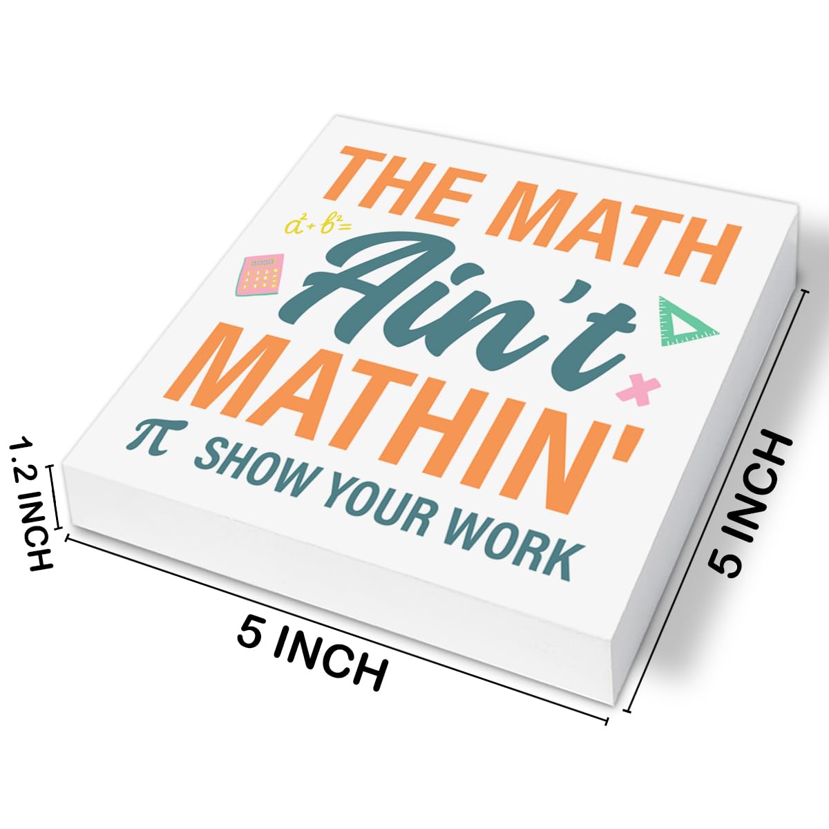 Funny Math Teacher Gifts, the Math Ain't Mathin Show Your Work Wood Block Sign School Office Table Desk Shelf Decor