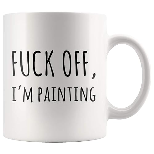F*** Off I'm Painting Sarcastic Artist Appreciation Art Teacher Gift For Artist And Painter Original Artwork Lover Presents Coffee Mug 11 oz
