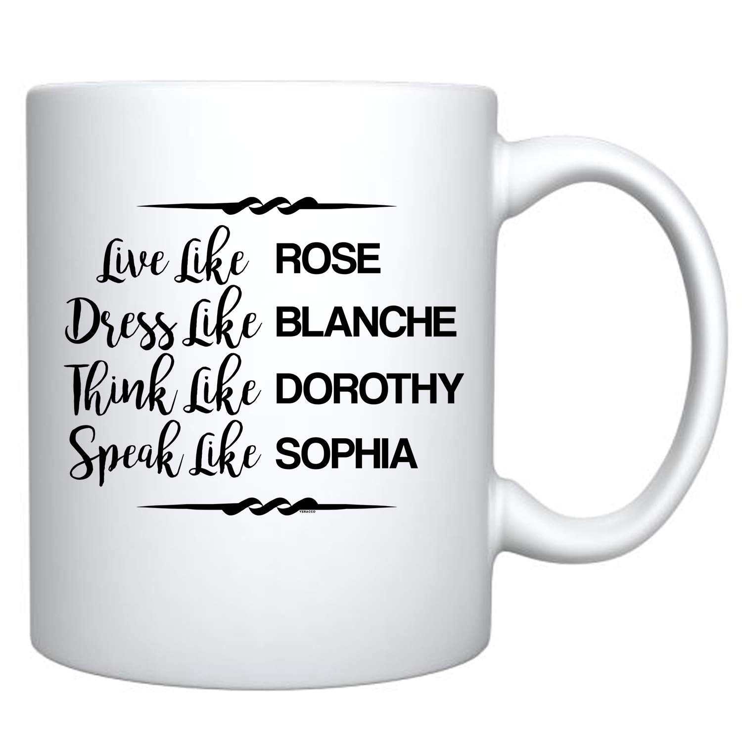 Veracco Live Like Rose Dress Like Blanche Think Like Dorothy Speak Like Sophia - White Ceramic Coffee Mug - Funny Birthday Gift
