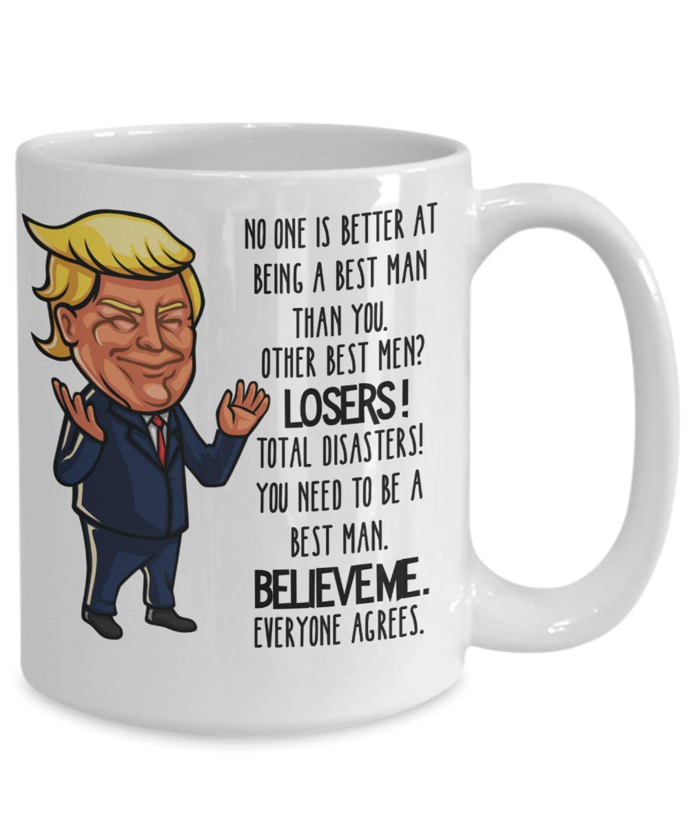 Trump Best Man Proposal Mug No One Would be Better Funny 11 or 15 oz. White Ceramic Coffee Cup